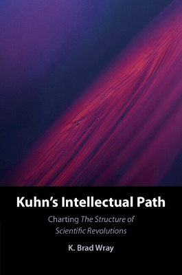 Kuhn's Intellectual Path - K. Brad Wray