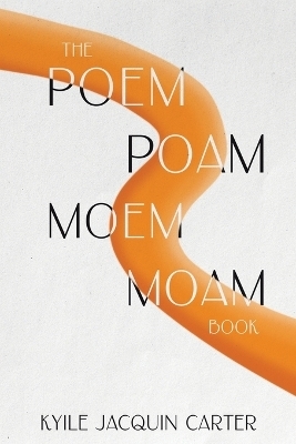 The Poem Poam Moem Moam Book - Kyile Jacquin Carter