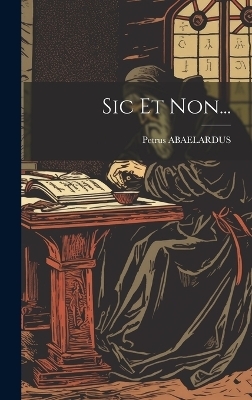 Sic Et Non... - Petrus Abaelardus