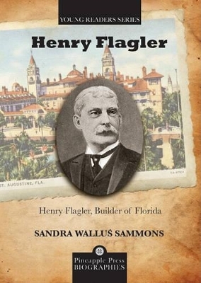 Henry Flagler, Builder of Florida - Sandra Wallus Sammons