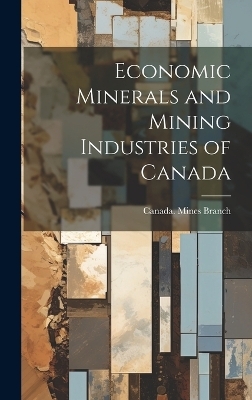 Economic Minerals and Mining Industries of Canada - 