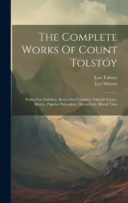 The Complete Works Of Count Tolstóy - Leo Tolstoy (Graf), Leo Wiener