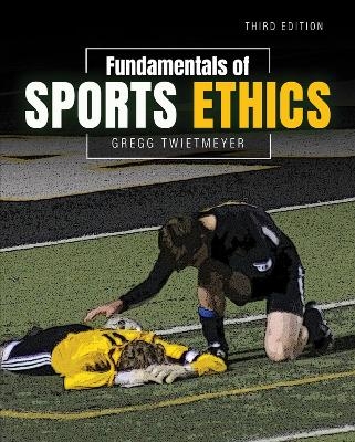 Fundamentals of Sports Ethics - Gregg Twietmeyer