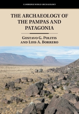 The Archaeology of the Pampas and Patagonia - Gustavo G. Politis, Luis A. Borrero