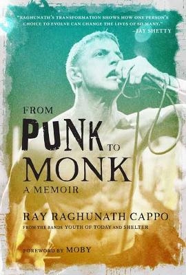 From Punk to Monk: A Memoir - Ray 'Raghunath' Cappo,  Moby