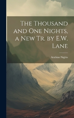 The Thousand and One Nights, a New Tr. by E.W. Lane - Arabian Nights