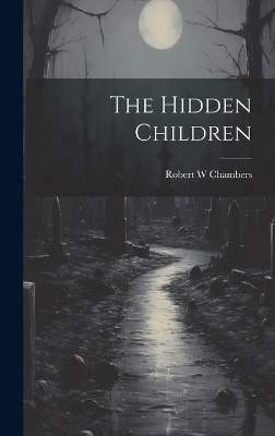 The Hidden Children - Robert W Chambers