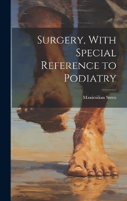 Surgery, With Special Reference to Podiatry - Maximilian Stern