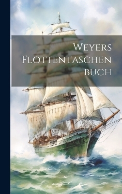 Weyers Flottentaschenbuch -  Anonymous