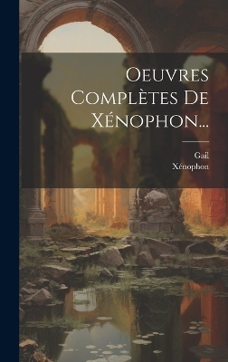 Oeuvres Complètes De Xénophon... -  GAIL