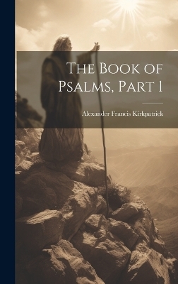 The Book of Psalms, Part 1 - Alexander Francis Kirkpatrick