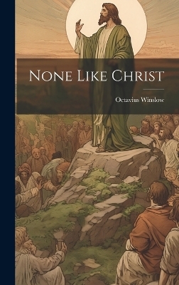 None Like Christ - Octavius Winslow