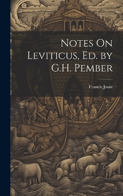 Notes On Leviticus, Ed. by G.H. Pember - Francis Joule