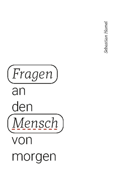 Fragen an den Mensch von morgen - Sebastian Hamel