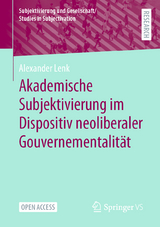 Akademische Subjektivierung im Dispositiv neoliberaler Gouvernementalität - Alexander Lenk