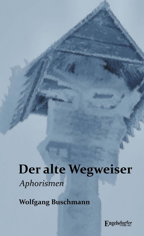 Der alte Wegweiser - Wolfgang Buschmann