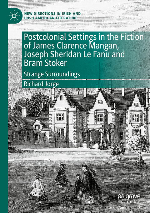 Postcolonial Settings in the Fiction of James Clarence Mangan, Joseph Sheridan Le Fanu and Bram Stoker - Richard Jorge