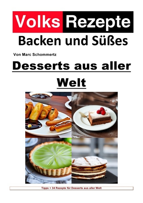 Volksrezepte Backen und Süßes / Volksrezepte Backen und Süßes - Desserts aus aller Welt - Marc Schommertz