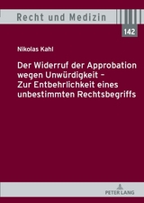 Der Widerruf der Approbation wegen Unwürdigkeit – Zur Entbehrlichkeit eines unbestimmten Rechtsbegriffs - Nikolas Kahl