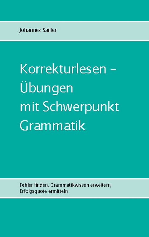 Korrekturlesen - Übungen mit Schwerpunkt Grammatik - Johannes Sailler