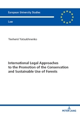 International Legal Approaches to the Promotion of the Conservation and Sustainable Use of Forests - Yevhenii Yatsukhnenko