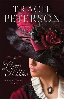 In Places Hidden (Golden Gate Secrets Book #1) -  Tracie Peterson