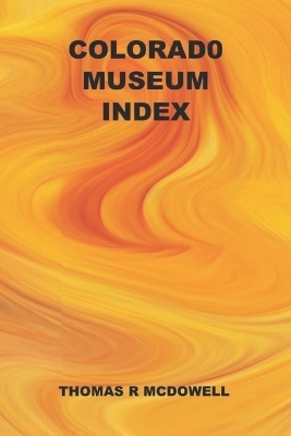 Colorado Museum Index - Thomas R McDowell