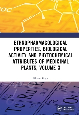 Ethnopharmacological Properties, Biological Activity and Phytochemical Attributes of Medicinal Plants Volume 3 - Bharat Singh