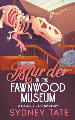 Murder in the Fawnwood Museum - Sydney Tate