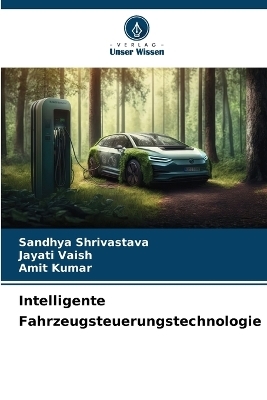 Intelligente Fahrzeugsteuerungstechnologie - Sandhya Shrivastava, Jayati Vaish, Amit Kumar