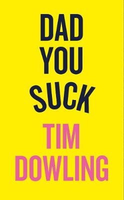 Dad You Suck -  Tim Dowling