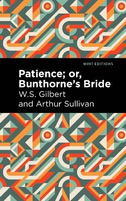 Patience; Or, Bunthorne's Bride - Arthur Sullivan, W. S. Gilbert