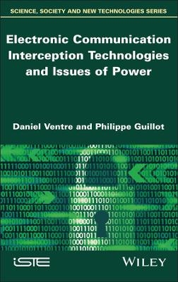 Electronic Communication Interception Technologies and Issues of Power - Daniel Ventre, Philippe Guillot