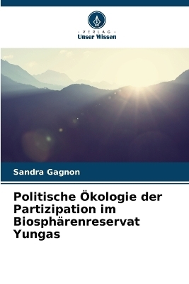 Politische Ökologie der Partizipation im Biosphärenreservat Yungas - Sandra Gagnon