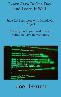 Learn Java In One Day and Learn It Well - Joel Gruun