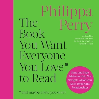 The Book You Want Everyone You Love to Read - Philippa Perry