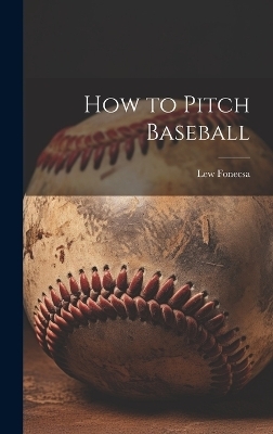 How to Pitch Baseball - Lew Fonecsa