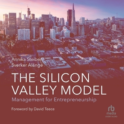 The Silicon Valley Model - Sverker Al�nge, Annika Steiber