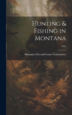 Hunting & Fishing in Montana; 1972 - 