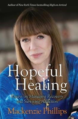 Hopeful Healing -  Mackenzie Phillips