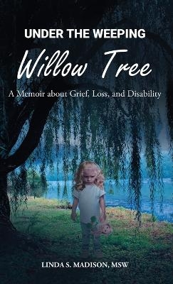 Under the Weeping Willow Tree - Msw Linda S Madison