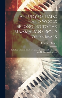 A Study of Hairs and Wools Belonging to the Mammalian Group of Animals - 