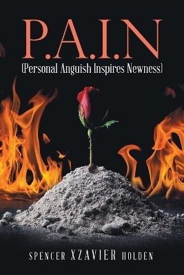 P.A.I.N (Personal Anguish Inspires Newness) - Spencer Xzavier Holden
