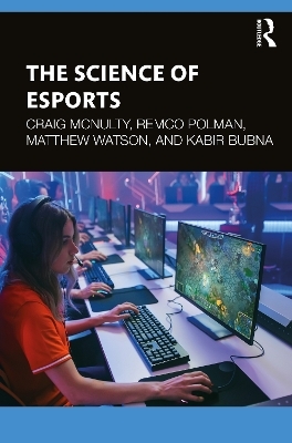 The Science of Esports - Craig McNulty, Remco Polman, Matthew Watson, Kabir Bubna