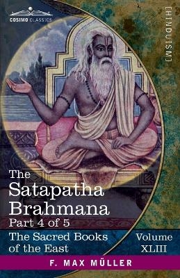 The Satapatha Brahmana, Part 4 of 5 - 