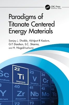 Paradigms of Titanate Centered Energy Materials - Sanjay J. Dhoble, Abhijeet R Kadam, G.P. Darshan, S.C. Sharma, H. Nagabhushuna