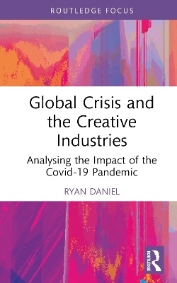 Global Crisis and the Creative Industries - Ryan Daniel
