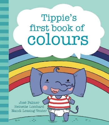 Tippie's first book of colours - José Palmer, Reinette Lombard, Dr Nandi Lessing-Venter