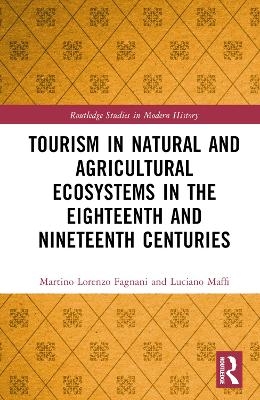 Tourism in Natural and Agricultural Ecosystems in the Eighteenth and Nineteenth Centuries - Martino Lorenzo Fagnani, Luciano Maffi