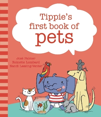 Tippie's first book of pets - José Palmer, Reinette Lombard, Dr Nandi Lessing-Venter